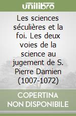 Les sciences séculières et la foi. Les deux voies de la science au jugement de S. Pierre Damien (1007-1072) libro