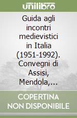 Guida agli incontri medievistici in Italia (1951-1992). Convegni di Assisi, Mendola, Spoleto, Todi e Congressi del CISAM. Indice degli autori libro