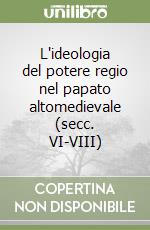 L'ideologia del potere regio nel papato altomedievale (secc. VI-VIII) libro