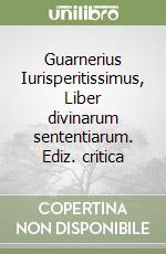 Guarnerius Iurisperitissimus, Liber divinarum sententiarum. Ediz. critica