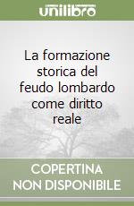 La formazione storica del feudo lombardo come diritto reale