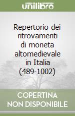 Repertorio dei ritrovamenti di moneta altomedievale in Italia (489-1002) libro