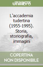 L'accademia tudertina (1955-1995). Storia, storiografia, immagini