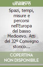 Spazi, tempi, misure e percorsi nell'Europa del basso Medioevo. Atti del 32º Convegno storico internazionale (Todi, 8-11 ottobre 1995) libro