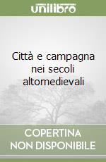 Città e campagna nei secoli altomedievali