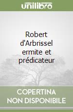 Robert d'Arbrissel ermite et prédicateur libro