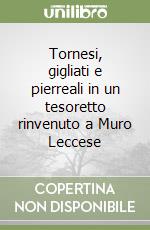 Tornesi, gigliati e pierreali in un tesoretto rinvenuto a Muro Leccese libro