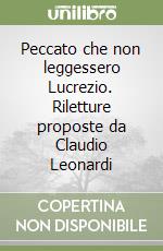 Peccato che non leggessero Lucrezio. Riletture proposte da Claudio Leonardi