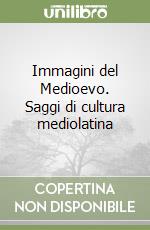 Immagini del Medioevo. Saggi di cultura mediolatina libro