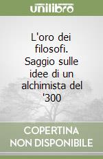 L'oro dei filosofi. Saggio sulle idee di un alchimista del '300 libro