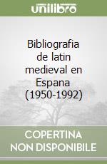 Bibliografia de latin medieval en Espana (1950-1992) libro