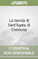 La tavola di Sant'Agata di Cremona libro