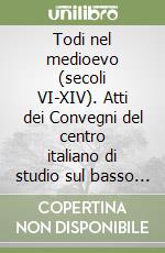 Todi nel medioevo (secoli VI-XIV). Atti dei Convegni del centro italiano di studio sul basso medioevo. Vol. 23 libro
