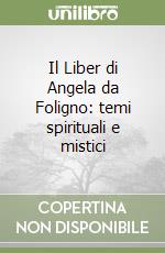 Il Liber di Angela da Foligno: temi spirituali e mistici libro