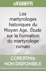 Les martyrologes historiques du Moyen Age. Étude sur la formation du martyrologe romain libro