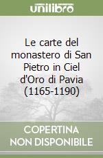 Le carte del monastero di San Pietro in Ciel d'Oro di Pavia (1165-1190) libro