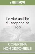 Le vite antiche di Iacopone da Todi libro