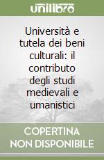 Università e tutela dei beni culturali: il contributo degli studi medievali e umanistici libro