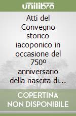 Atti del Convegno storico iacoponico in occasione del 750º anniversario della nascita di Iacopone da Todi libro