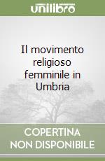 Il movimento religioso femminile in Umbria libro