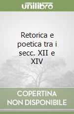 Retorica e poetica tra i secc. XII e XIV libro