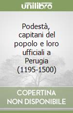 Podestà, capitani del popolo e loro ufficiali a Perugia (1195-1500)