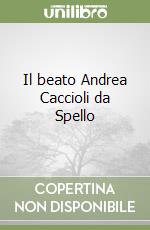 Il beato Andrea Caccioli da Spello