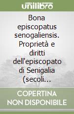 Bona episcopatus senogaliensis. Proprietà e diritti dell'episcopato di Senigalia (secoli XIV-XV) libro