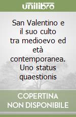 San Valentino e il suo culto tra medioevo ed età contemporanea. Uno status quaestionis libro