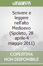 Scrivere e leggere nell'alto Medioevo (Spoleto, 28 aprile-4 maggio 2011) libro