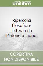 Ripercorsi filosofici e letterari da Platone a Ficino libro