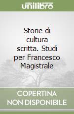 Storie di cultura scritta. Studi per Francesco Magistrale