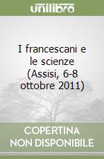 I francescani e le scienze (Assisi, 6-8 ottobre 2011)