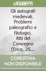 Gli autografi medievali. Problemi paleografici e filologici. Atti del Convegno (Erice, 25 settembre-2 ottobre 1990) libro