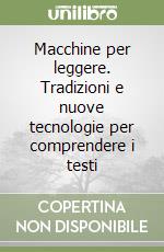 Macchine per leggere. Tradizioni e nuove tecnologie per comprendere i testi libro