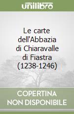 Le carte dell'Abbazia di Chiaravalle di Fiastra (1238-1246) libro