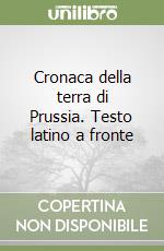 Cronaca della terra di Prussia. Testo latino a fronte