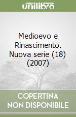 Medioevo e Rinascimento. Nuova serie (18) (2007)