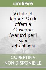 Virtute et labore. Studi offerti a Giuseppe Avarucci per i suoi settant'anni