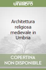 Architettura religiosa medievale in Umbria libro