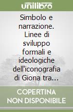 Simbolo e narrazione. Linee di sviluppo formali e ideologiche dell'iconografia di Giona tra III e VI secolo libro