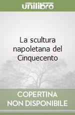 La scultura napoletana del Cinquecento libro