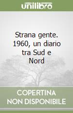 Strana gente. 1960, un diario tra Sud e Nord libro