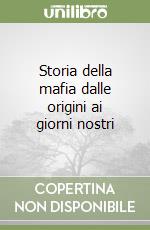 Storia della mafia dalle origini ai giorni nostri libro