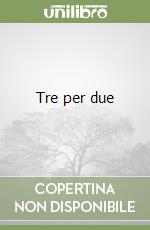 Tre per due