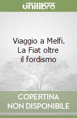 Viaggio a Melfi. La Fiat oltre il fordismo libro