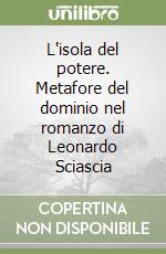 L'isola del potere. Metafore del dominio nel romanzo di Leonardo Sciascia libro