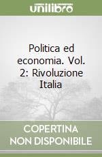 Politica ed economia. Vol. 2: Rivoluzione Italia libro