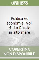 Politica ed economia. Vol. 4: La Russia in alto mare libro