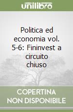 Politica ed economia vol. 5-6: Fininvest a circuito chiuso libro